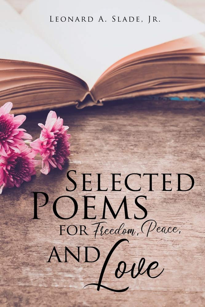 Selected Poems for Freedom, Peace and Love by Leonard A. Slade Jr. 