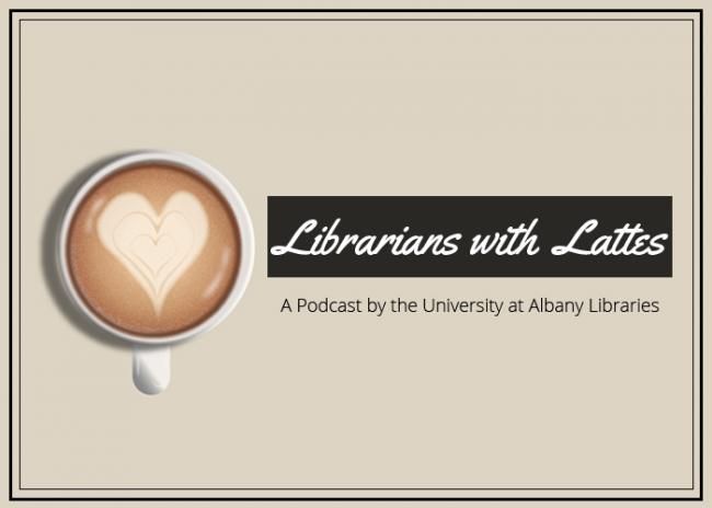 Coffee mug with latte art heart with text of Librarians with Lattes: A Podcast by the UAlbany Libraries
